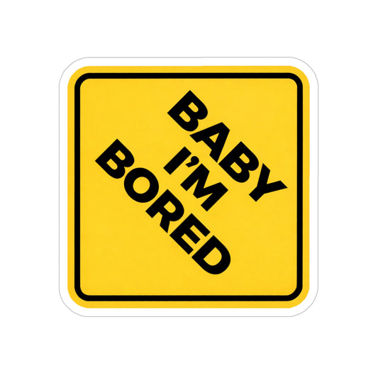 Sticker — Yellow Road Sign “BABY I’M BORED” Die-Cut Outdoor Decal